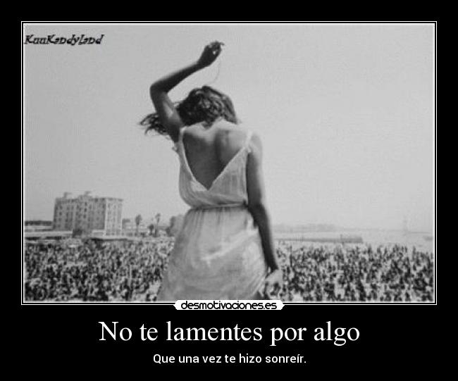 No te lamentes por algo -