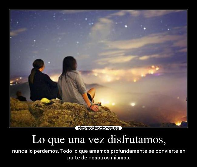 Lo que una vez disfrutamos, - 