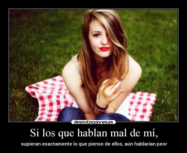 Si los que hablan mal de mí, -