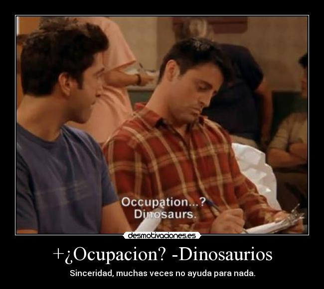 +¿Ocupacion? -Dinosaurios -