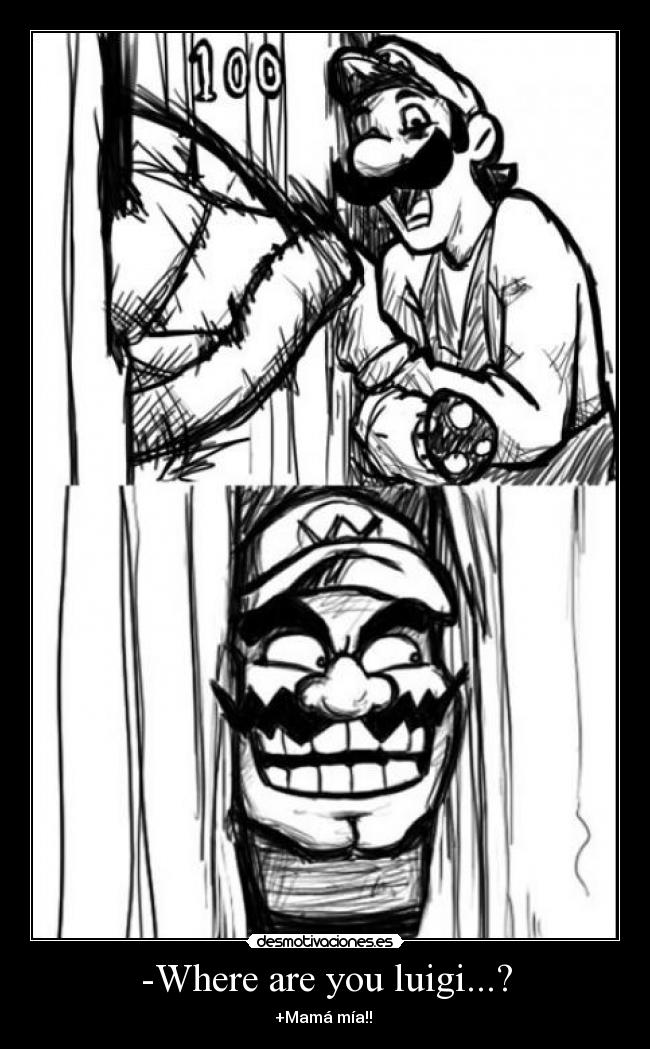 -Where are you luigi...? - +Mamá mía!!