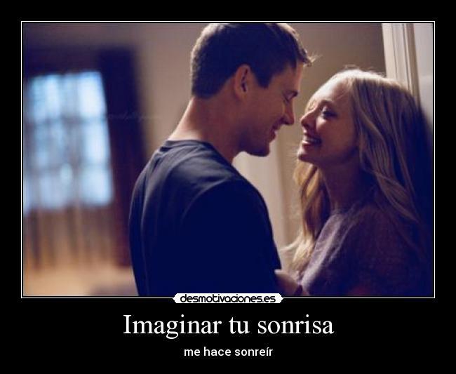 Imaginar tu sonrisa - me hace sonreír
