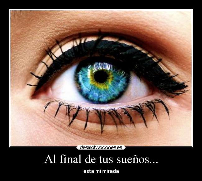 Al final de tus sueños... - esta mi mirada
