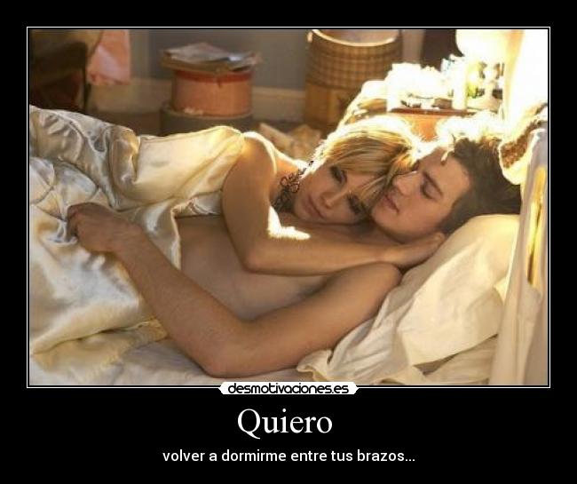 Quiero  - volver a dormirme entre tus brazos...