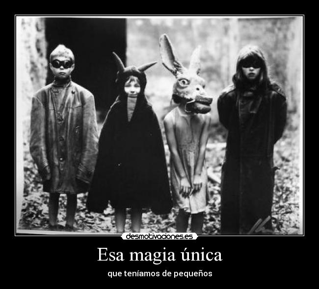 Esa magia única - que teníamos de pequeños