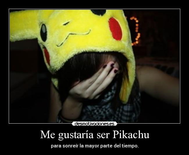 Me gustaría ser Pikachu -