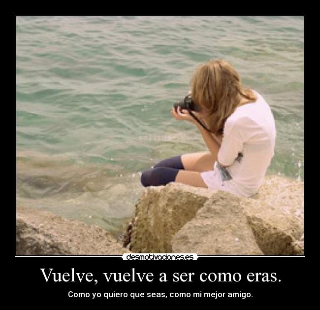 carteles vuelve mejor amigo distancia amistad rota pelea edelweis95 edelweis95 edelweis desmotivaciones