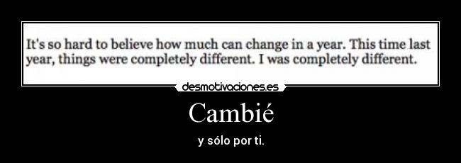 Cambié - y sólo por ti.