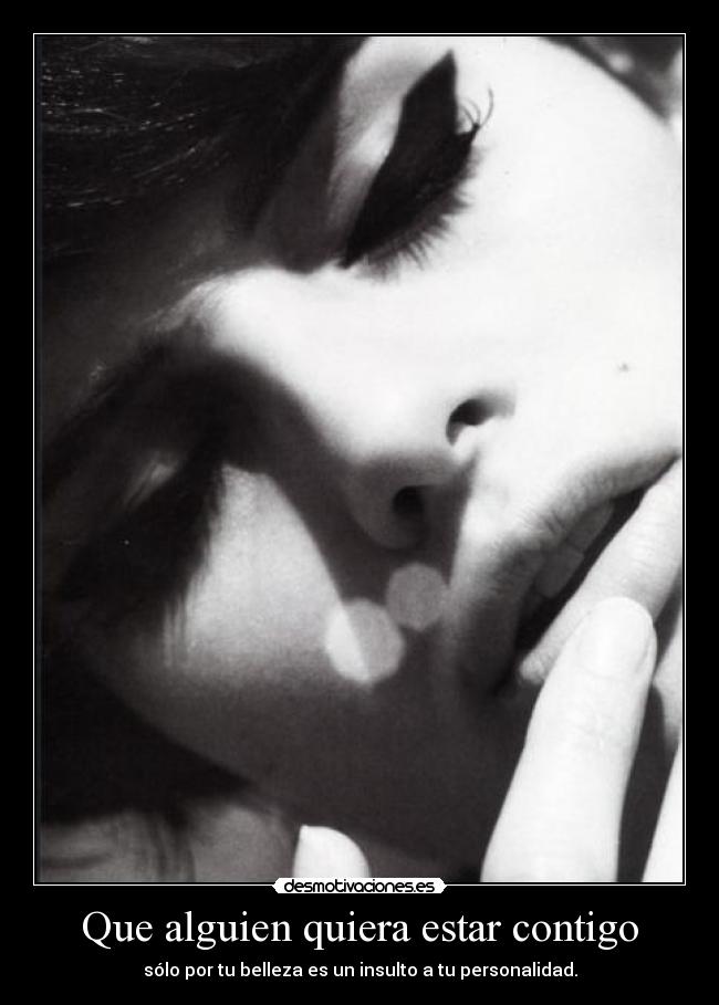 Que alguien quiera estar contigo -