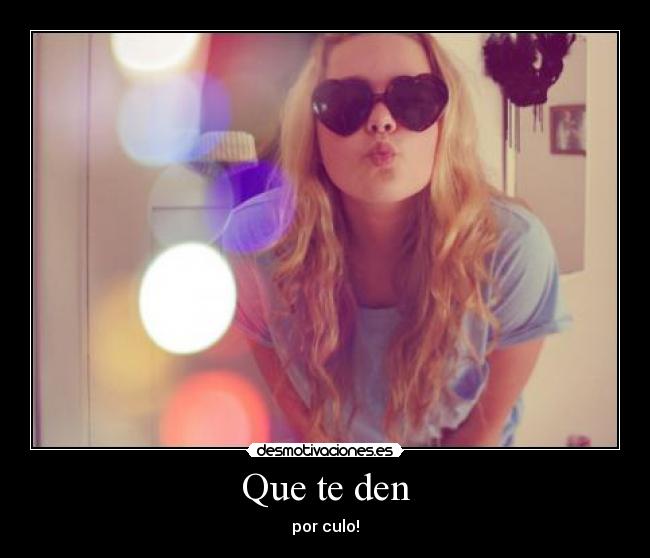 Que te den - 