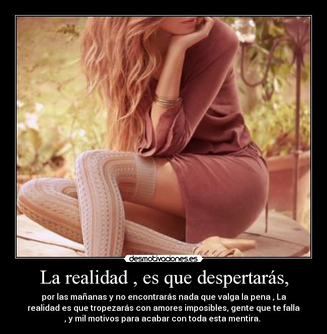 La realidad , es que despertarás, - 