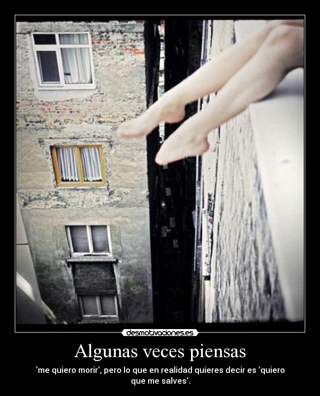 Algunas veces piensas -