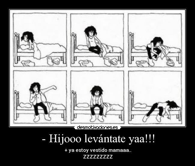 - Hijooo levántate yaa!!! -