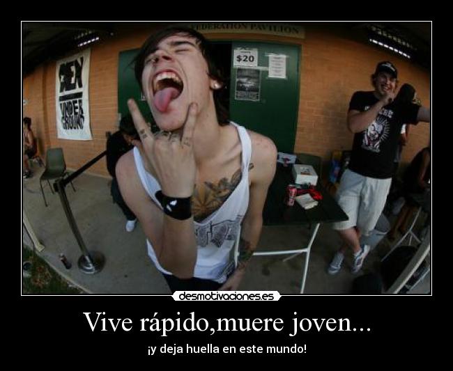 Vive rápido,muere joven... -