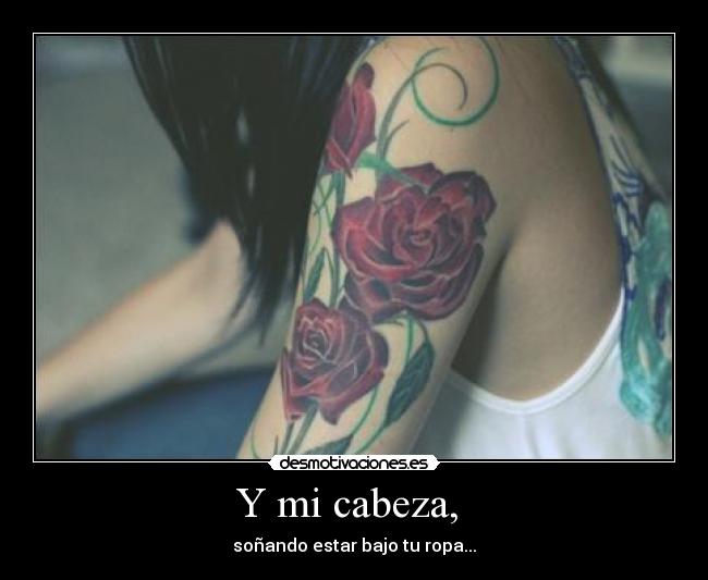 Y mi cabeza, -