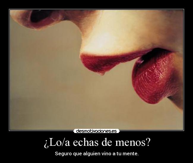 ¿Lo/a echas de menos? -