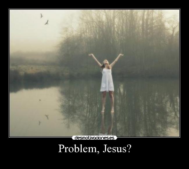 carteles jesucristo problem jesus desmotivaciones