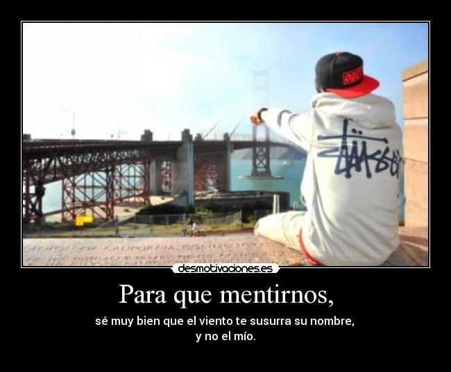 Para que mentirnos, -