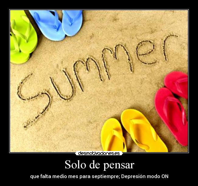Solo de pensar - que falta medio mes para septiempre; Depresión modo ON
