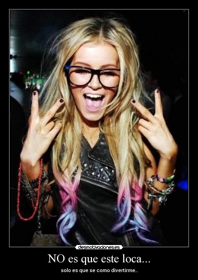 NO es que este loca... - 