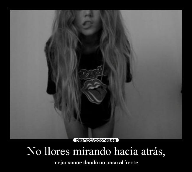 No llores mirando hacia atrás, - 