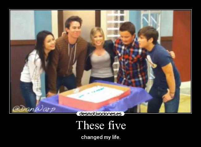 These five - changed my life.