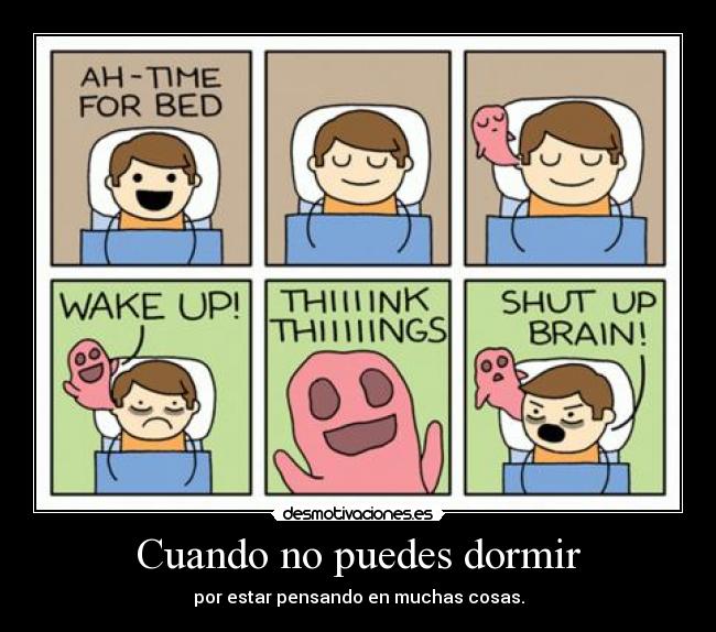 Cuando no puedes dormir - por estar pensando en muchas cosas.