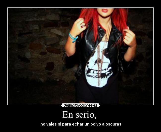 En serio, -