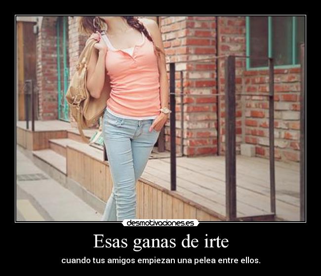 Esas ganas de irte -