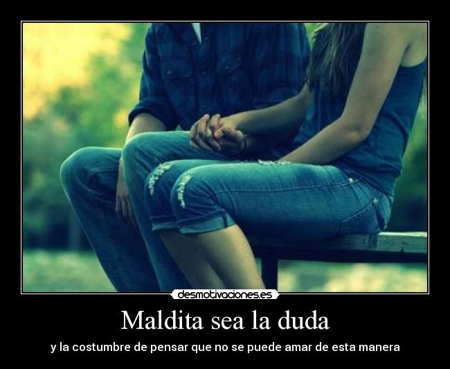 Maldita sea la duda -