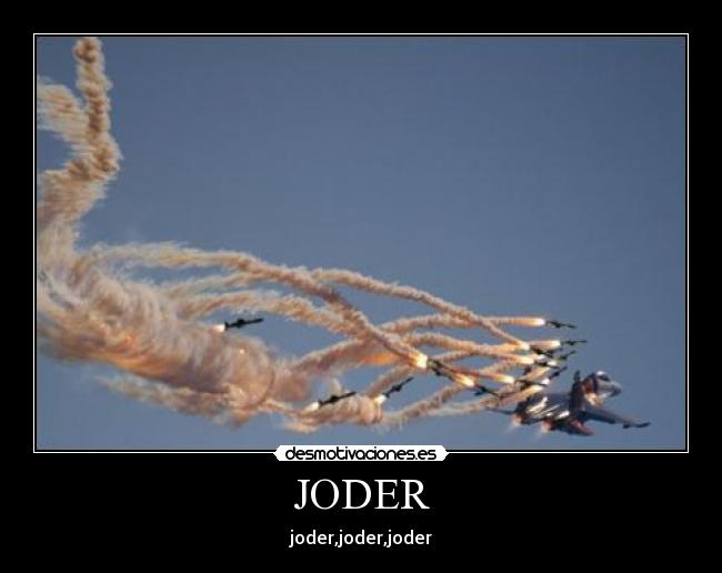 JODER - joder,joder,joder
