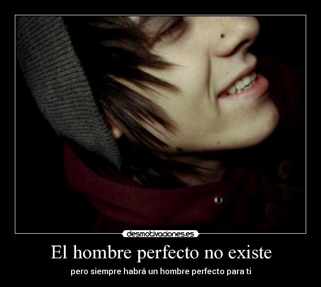 El hombre perfecto no existe - pero siempre habrá un hombre perfecto para ti