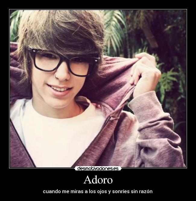 Adoro - cuando me miras a los ojos y sonríes sin razón ♥