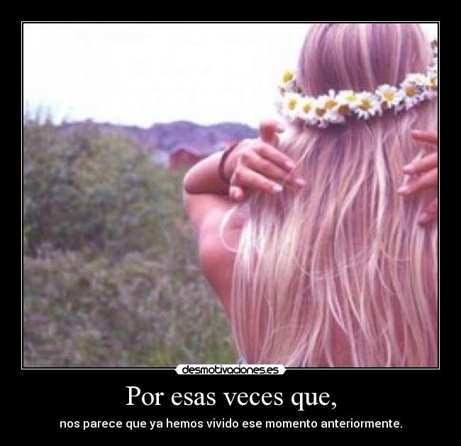 Por esas veces que, - 