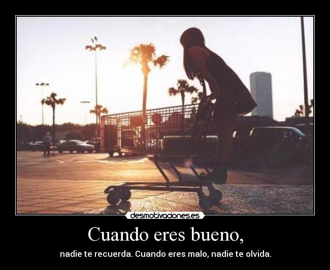Cuando eres bueno, - 