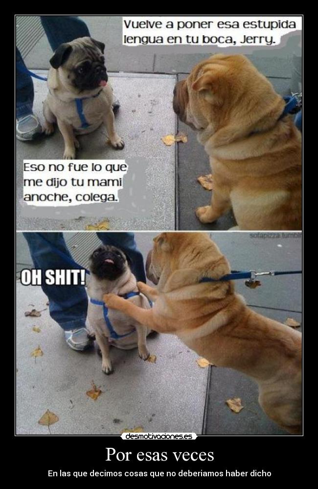 Por esas veces - En las que decimos cosas que no deberiamos haber dicho