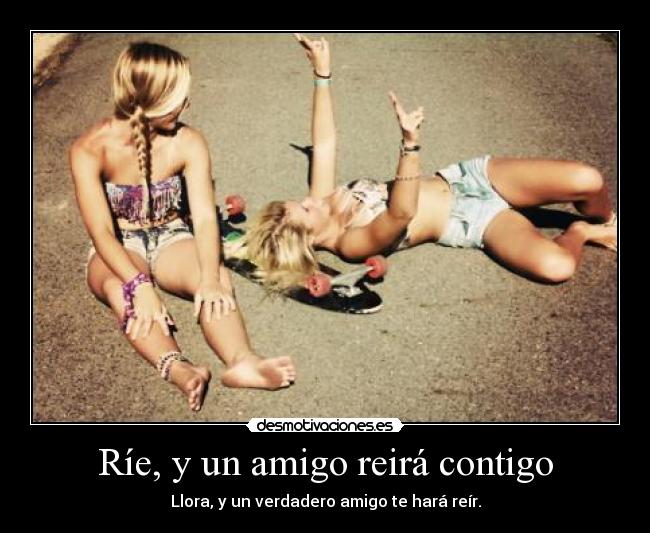 Ríe, y un amigo reirá contigo - 