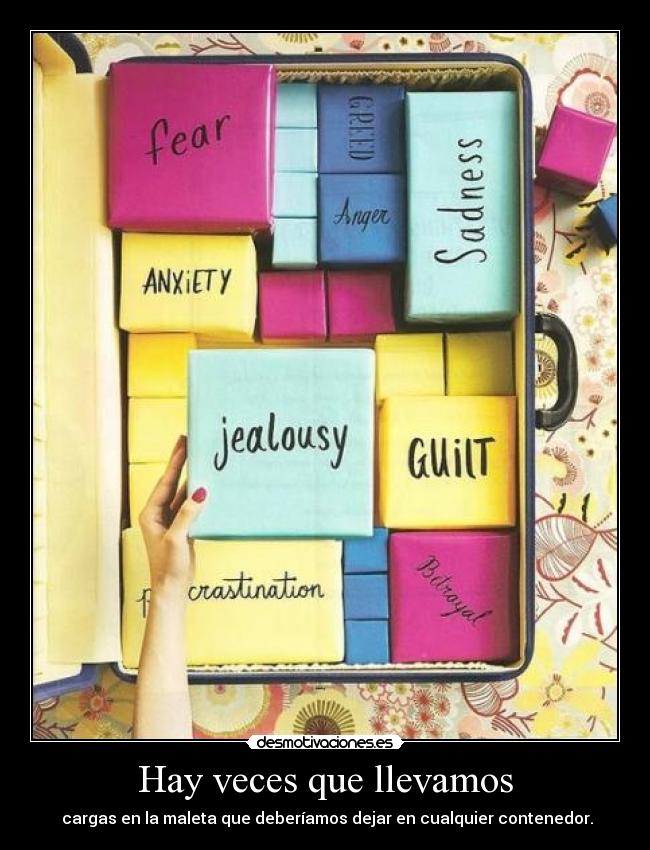 Hay veces que llevamos -  cargas en la maleta que deberíamos dejar en cualquier contenedor.