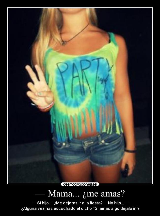 — Mama... ¿me amas? -