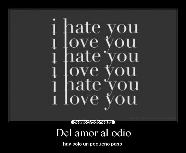 Del amor al odio - hay solo un pequeño paso