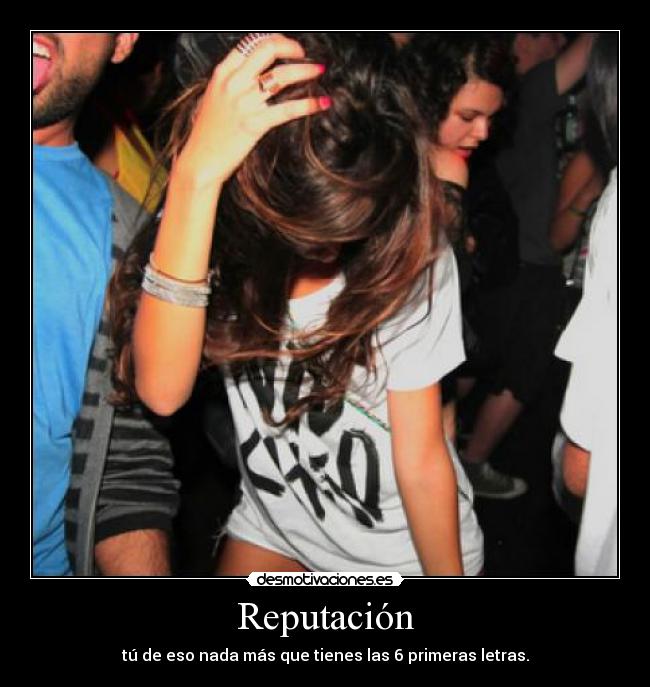 Reputación - tú de eso nada más que tienes las 6 primeras letras.