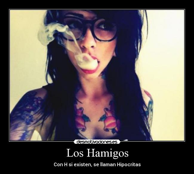 Los Hamigos - Con H si existen, se llaman Hipocritas