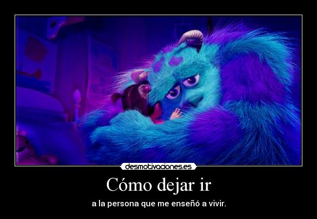 Cómo dejar ir - a la persona que me enseñó a vivir.