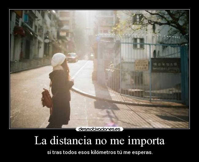 La distancia no me importa - 
