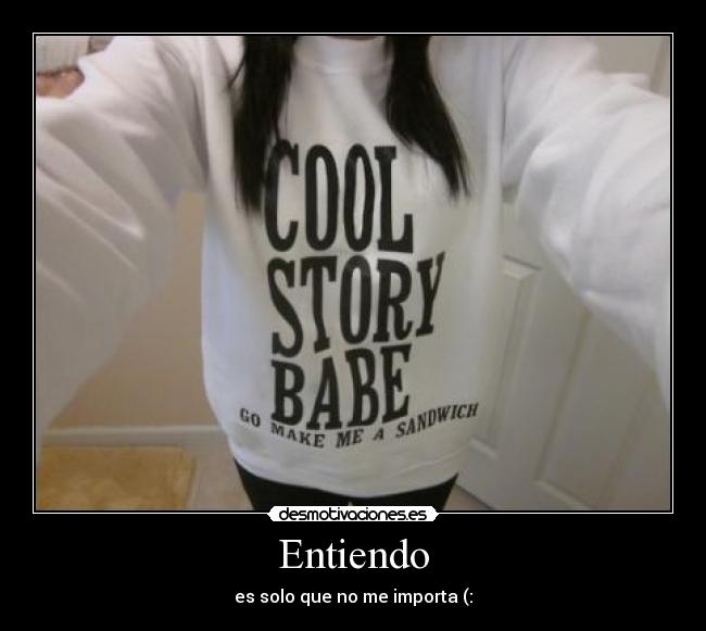 Entiendo - es solo que no me importa (: