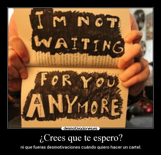 ¿Crees que te espero? - 