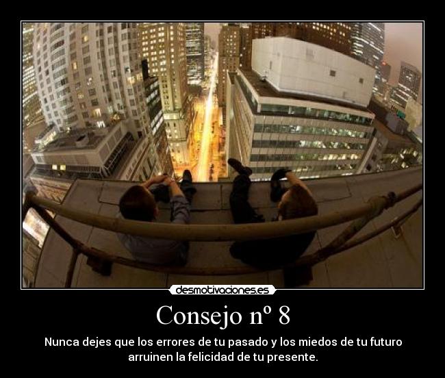 carteles consejoconsejoschicochicosciudadprecipicionuncadejarerrorespasadofuturopresentefelicidad desmotivaciones