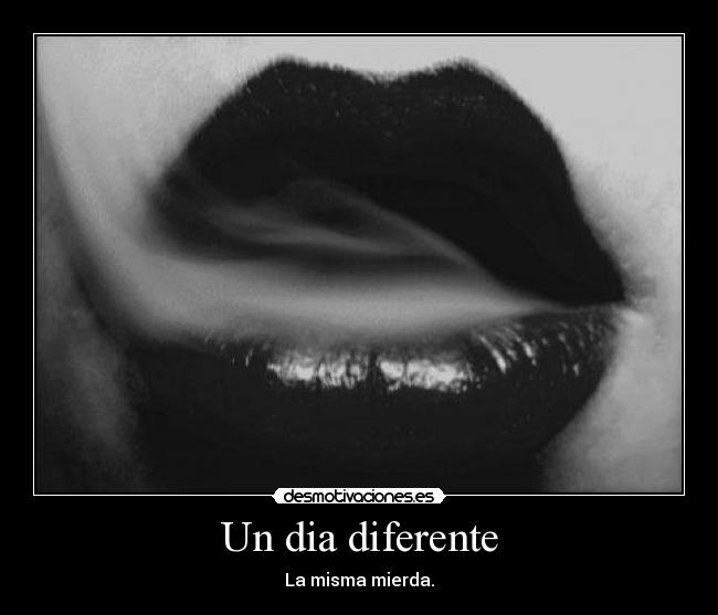 Un dia diferente - La misma mierda.