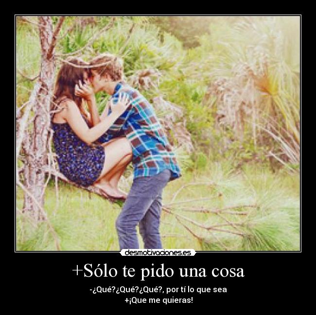 +Sólo te pido una cosa - 
