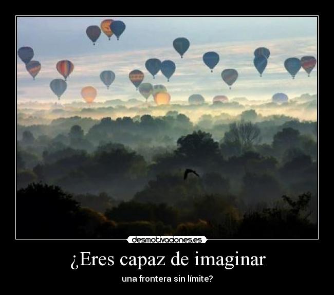 ¿Eres capaz de imaginar - una frontera sin límite?